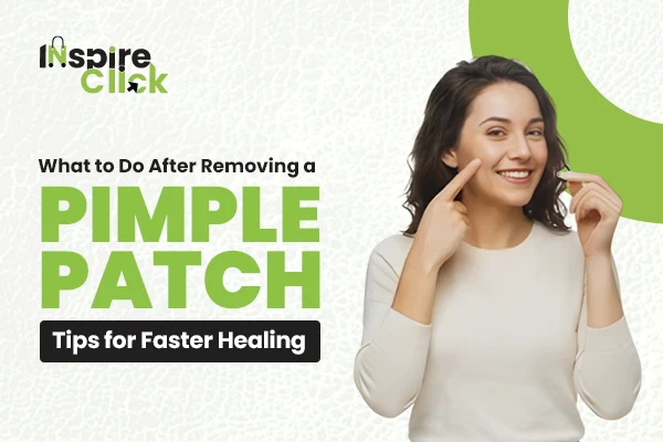 What to Do After Removing a Pimple Patch: Tips for Faster Healing